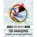 Adult Coloring Book. 50 Amazing Stress Relieving Patterns: Vol-04. Relaxing Coloring Books for Men, Women, Girls, Teens to Help Release Your Creative