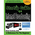 Startup Guide To Internet Broadcasting: Learn how to start our own Internet TV, Radio, Podcast and more