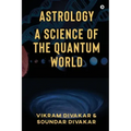 Astrology - A Science of the Quantum World: Discovering Science in Astrology
