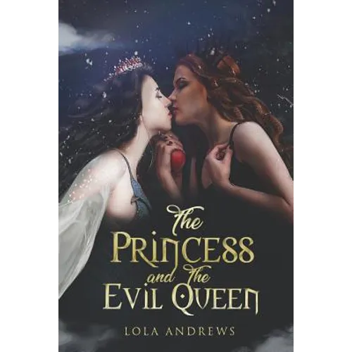 The Princess and the Evil Queen: A Lesbian Romance Retelling of the Classic Fairytale Snow White