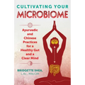 Cultivating Your Microbiome: Ayurvedic and Chinese Practices for a Healthy Gut and a Clear Mind