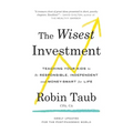 The Wisest Investment: Teaching Your Kids to Be Responsible, Independent and Money-Smart for Life