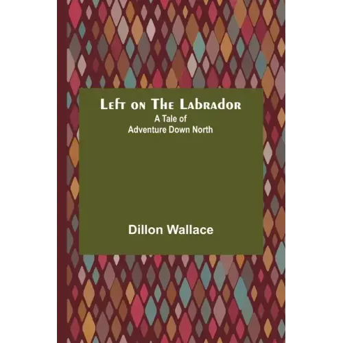 Left on the Labrador: A Tale of Adventure Down North