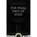 The Final Days of Jesus: The Most Important Week of the Most Important Person Who Ever Lived