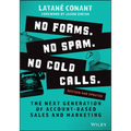 No Forms. No Spam. No Cold Calls.: The Next Generation of Account-Based Sales and Marketing