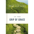 In the Grip of Grace: Letting Go of Self-Sufficiency and Discovering the Unending Gift of God's Grace