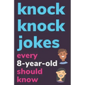 Knock Knock Jokes Every 8 Year Old Should Know: Plus Bonus Try Not To Laugh Game and Pictures To Color