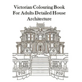 Victorian Colouring Book for Adults Detailed House Architecture