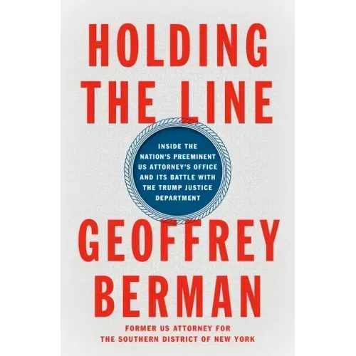Holding the Line: Inside the Nation's Preeminent Us Attorney's Office and Its Battle with the Trump Justice Department
