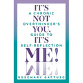 It's Not You, It's Me!: A Chronic Overthinker's Guide to Self-Reflection