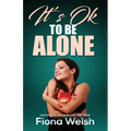 It's Ok to Be Alone: Learning to Like and Love "Me" Time: Workbook self help guide to learn how to be alone and not feel lonely
