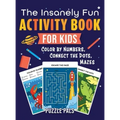 The Insanely Fun Activity Book For Kids: Color By Number, Connect The Dots, Mazes