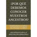 ¿Por Qué Debemos Conocer Nuestros Ancestros?: Una Introducción a la Investigación Genealógica