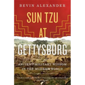 Sun Tzu at Gettysburg: Ancient Military Wisdom in the Modern World