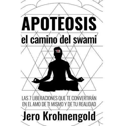 Apoteosis: El Camino del Swami: Las 7 Liberaciones que te convertirán en Amo de tu Realidad