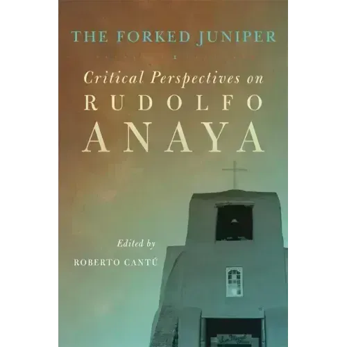 The Forked Juniper, 17: Critical Perspectives on Rudolfo Anaya