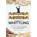 Whittling: Beginner + Intermediate Guide to Whittling: Whittling and Woodcarving Compendium: How Start Whittling With a Simple Pocket Knife