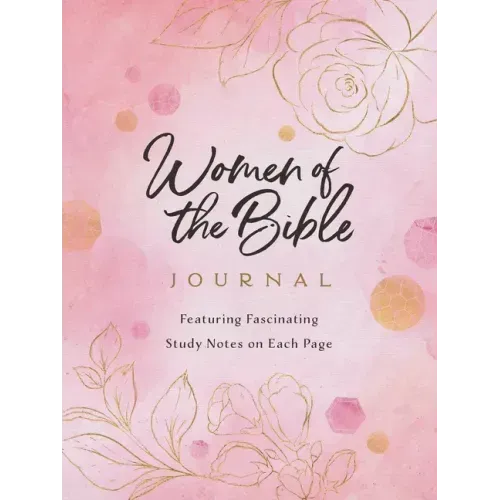 Women of the Bible Journal: Featuring Fascinating Study Notes Throughout
