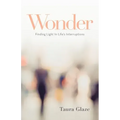 Wonder: Finding Light in Life's Interruptions