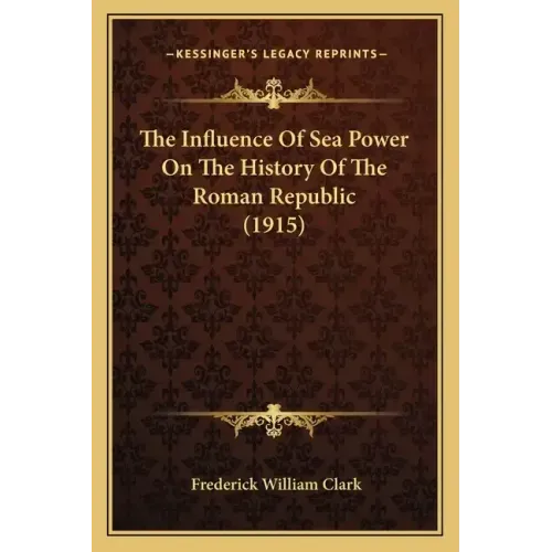 The Influence Of Sea Power On The History Of The Roman Republic (1915)