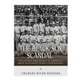 The Black Sox Scandal: The History and Legacy of America's Most Notorious Sports Controversy