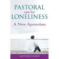Pastoral Care for Loneliness: A New Apostolate