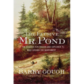 The Elusive Mr. Pond: The Soldier, Fur Trader and Explorer Who Opened the Northwest