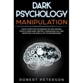 Dark Psychology Manipulation: Highly Effective Techniques for Influencing People Using Mind Control, Persuasion, NLP and Deception-The Subtle Art of