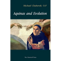 Aquinas and Evolution: Why St. Thomas' Teaching on the Origins is Incompatible with Evolutionary Theory