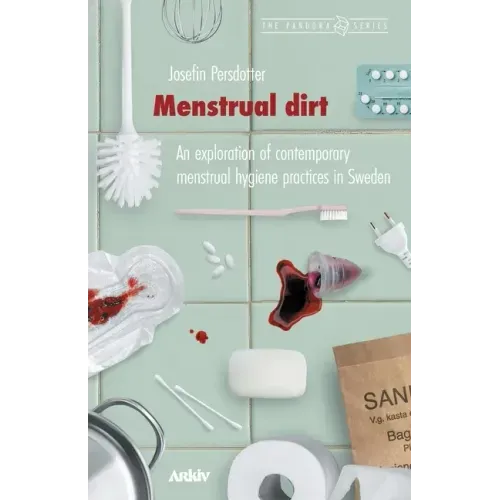 Menstrual Dirt: An Exploration of Contemporary Menstrual Hygiene Practices in Sweden