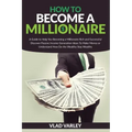 How To Become A Millionaire: A Guide to Help You Becoming a Millionaire Rich and Successful discover Passive Income generation ideas To Make Money