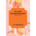 The Little Schoolmaster Mark: A Spiritual Romance
