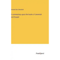 A commentary upon the books of Jeremiah and Ezeqiel