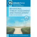 15-Minute Focus: Behavioral Threat Assessment and Management for K-12 Schools: Brief Counseling Techniques That Work
