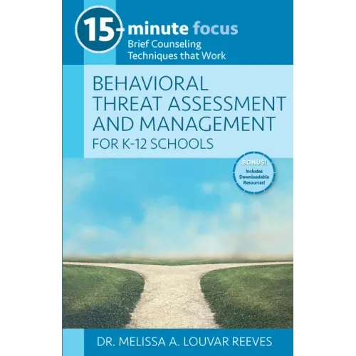 15-Minute Focus: Behavioral Threat Assessment and Management for K-12 Schools: Brief Counseling Techniques That Work