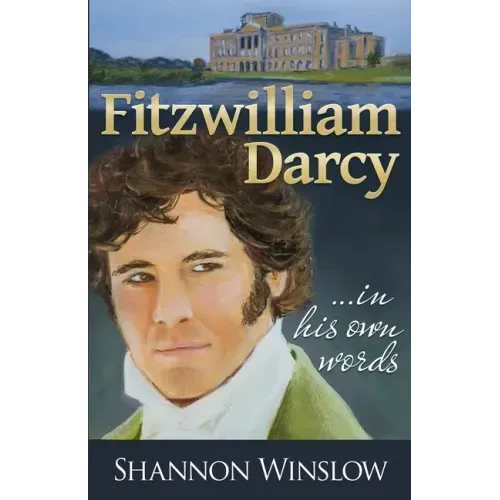 Fitzwilliam Darcy in His Own Words
