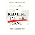 A Red Line in the Sand: Diplomacy, Strategy, and the History of Wars That Might Still Happen
