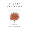 The Art of Retreats: A Leader's Journey Toward Clarity, Balance, and Purpose