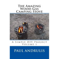 The Amazing Wood-Gas Camping Stove: A Simple DIY Project
