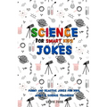Science Jokes For Smart Kids: (for Their adults too) and Science Teachers - Funny and reactive!