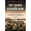 On to Tokyo: The Things Our Fathers Saw-The Untold Stories of the World War II Generation-Volume VIII
