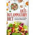 Anti Inflammatory Diet: Heal Your Body, Eat Healthy, and Reduce Inflammation