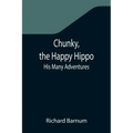 Chunky, the Happy Hippo; His Many Adventures