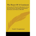 The Heart Of A Continent: A Narrative Of Travels In Manchuria, Across The Gobi Desert, Through The Himalayas, The Pamirs And Chitrai, 1884-1894