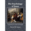 The Psychology of Jesus: Practical Help for Living in Relationship