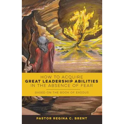 How to Acquire Great Leadership Abilities in the Absence of Fear: Based on the Book of Exodus