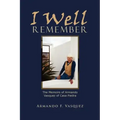 I Well Remember: The Memoirs of Armando Vasquez of Casa Piedra