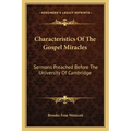 Characteristics of the Gospel Miracles: Sermons Preached Before the University of Cambridge