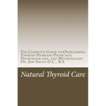 Natural Thyroid Care: The Complete Guide to Overcoming Thyroid Problems Physically, Neurologically, and Metabolically