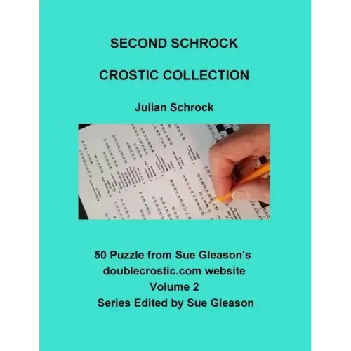Second Schrock Crostic Collection: 50 Puzzles from Sue Gleason's doublecrostic.com website